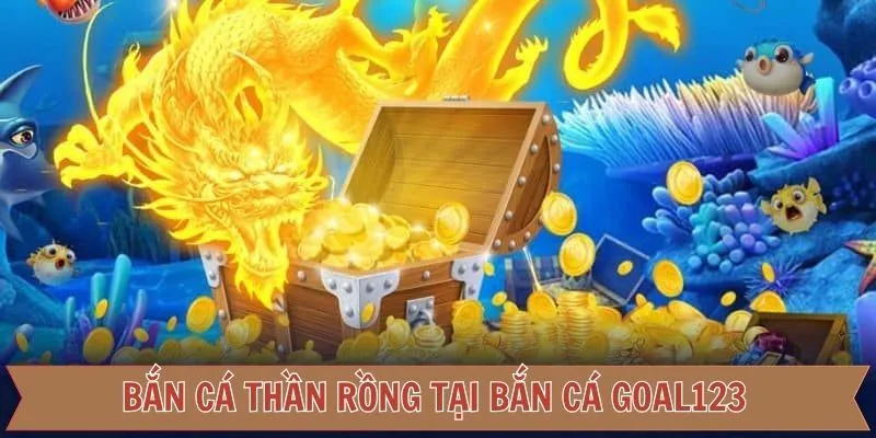 Săn cá Thần Rồng cực kỳ cuốn hút