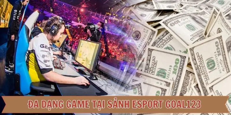 Khám phá kho game Esport Goal123 nổi bật