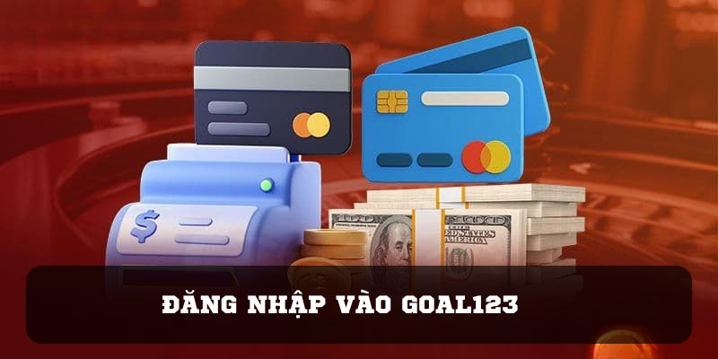 Đăng nhập vào Goal123 là bước đầu tiên để thực hiện mọi giao dịch