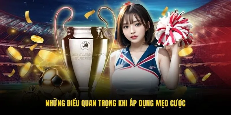 Những điều quan trọng khi áp dụng mẹo cược