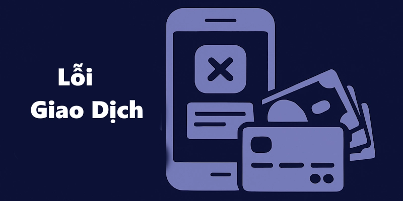 Những trường hợp lỗi khiến việc nạp tiền không hoàn tất
