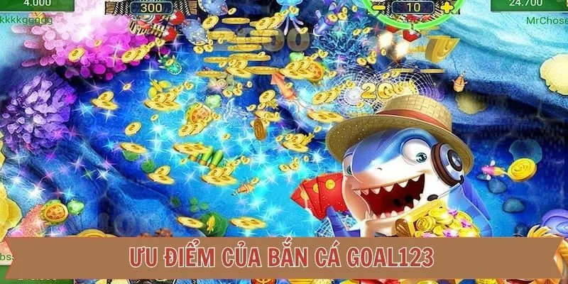 Ưu điểm vượt trội khi tham gia bắn cá Goal123
